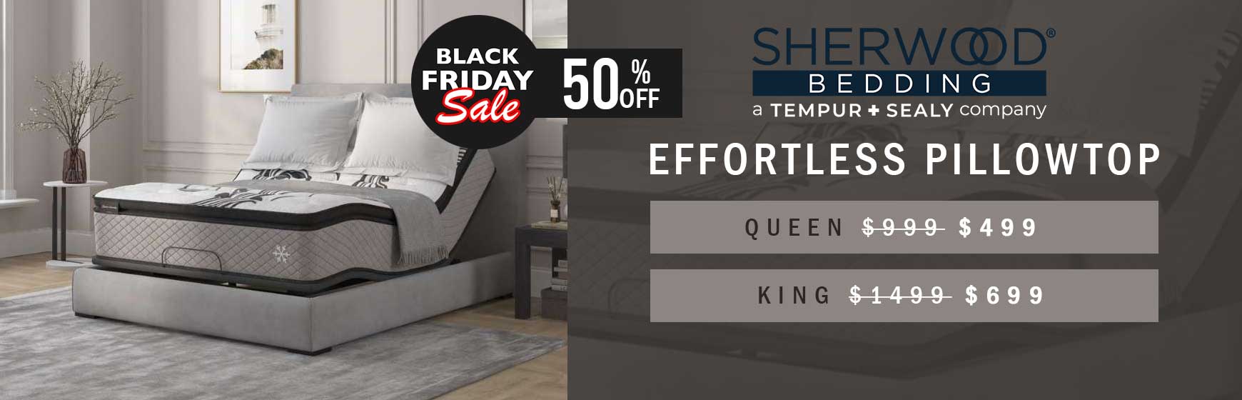 50% off for Black Friday only!  Queen: was $999, now $499. King: was $1499, now $699.