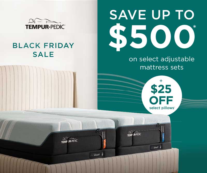 • Temur-Pedic - SAVE UP TO $500 ON SELECT ADJUSTBLE MATTRESS SETS • Temur-Pedic - SAVE UP TO $500 ON SELECT ADJUSTBLE MATTRESS SETS