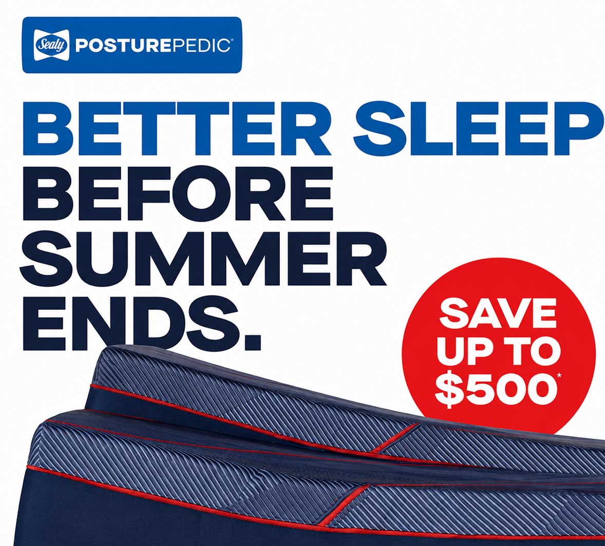 ad-Posturepedic-Better-Sleep-Before-summer-end-2026 Sealy - SAVE UP TO $500